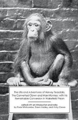 The Life and Adventures of Harvey Teasdale, Converted Clown and Man Monkey