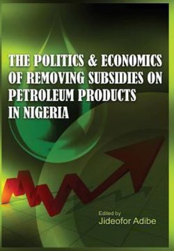 The Politics and Economics of Removing Subsidies on Petroleum Products in Nigeria