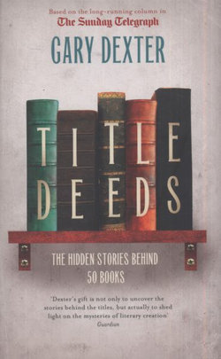 Title Deeds: the Hidden Stories Behind 50 Books