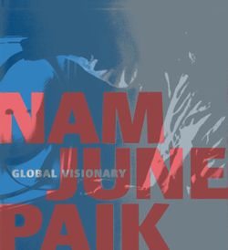 Nam June Paik: Global Visionary