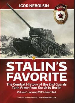 Stalin'S Favorite: the Combat History of the 2nd Guards Tank Army from Kursk to Berlin