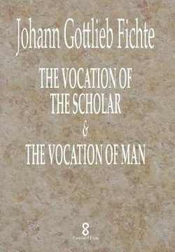 The Vocation of the Scholar & The Vocation of Man