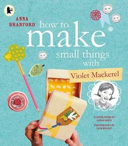 How To Make Small Things With Violet Mackerel