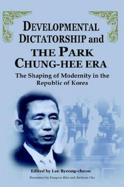 Developmental Dictatorship and the Park Chung-Hee ERA