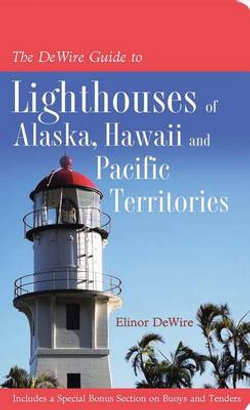 The DeWire Guide to Lighthouses of Alaska, Hawaii and the U.S. Pcaific Territories