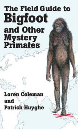 The Field Guide to Bigfoot and Other Mystery Primates