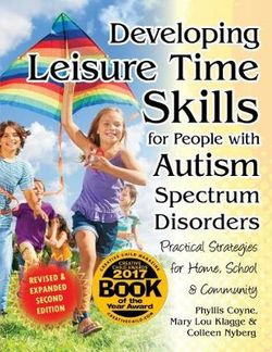 Developing Leisure Time Skills for People with Autism Spectrum Disorders (Revised and Expanded)