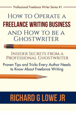 How to Operate a Freelance Writing Business and How to Be a Ghostwriter