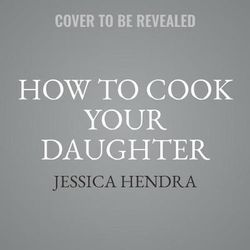 How to Cook Your Daughter