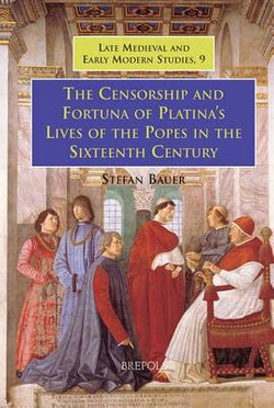 The Censorship and Fortuna of Platina's Lives of the Popes in the Sixteenth Century