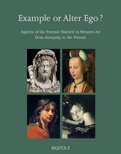 Example or Alter Ego? Aspects of the Portrait Historie in Western Art from Antiquity to the Present