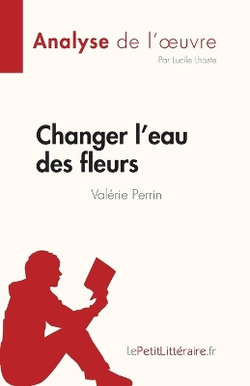 Changer l'eau des fleurs de Val?rie Perrin (Analyse de l'oeuvre)