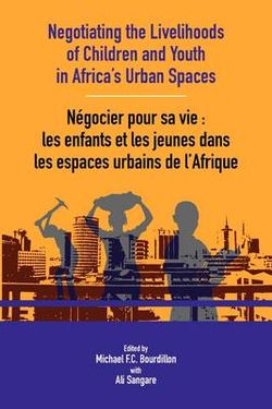 Negotiating the Livelihoods of Children and Youth in Africa's Urban Spaces