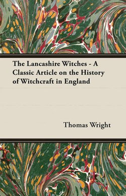 The Lancashire Witches - A Classic Article on the History of Witchcraft in England