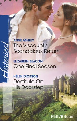 The Viscount's Scandalous Return/One Final Season/Destitute On His Doorstep