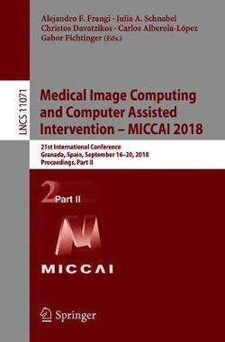 Medical Image Computing and Computer Assisted Intervention - MICCAI 2018