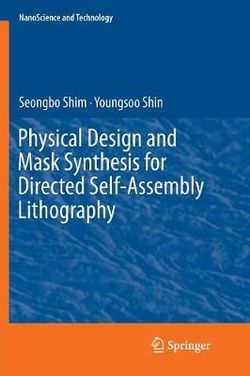 Physical Design and Mask Synthesis for Directed Self-Assembly Lithography