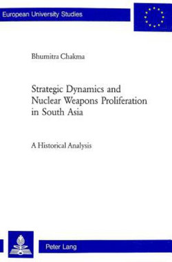 Strategic Dynamics and Nuclear Weapons Proliferation in South Asia