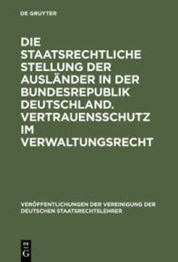 Die Staatsrechtliche Stellung Der Ausl?nder in Der Bundesrepublik Deutschland. Vertrauensschutz Im Verwaltungsrecht