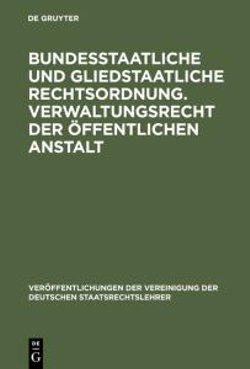 Bundesstaatliche und gliedstaatliche Rechtsordnung. Verwaltungsrecht der ?ffentlichen Anstalt