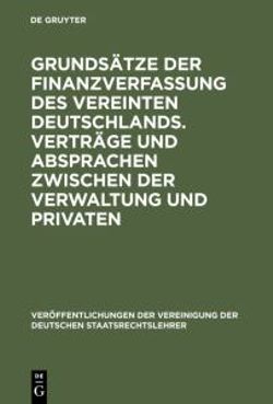 Grunds?tze Der Finanzverfassung Des Vereinten Deutschlands. Vertr?ge Und Absprachen Zwischen Der Verwaltung Und Privaten