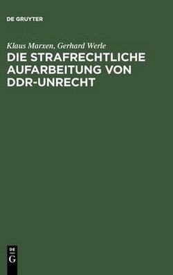 Die strafrechtliche Aufarbeitung von DDR-Unrecht