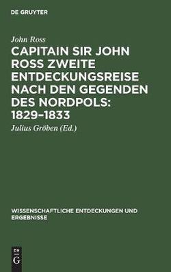 Capitain Sir John Ross Zweite Entdeckungsreise Nach Den Gegenden des Nordpols 1829-1833