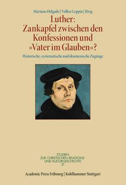 Luther - Zankapfel Zwischen Den Konfessionen und 'Vater Im Glauben'?