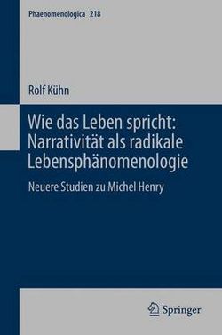 Wie das Leben Spricht: Narrativität Als Radikale Lebensphänomenologie