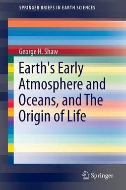 Earth's Early Atmosphere, Oceans, and the Origin of Life