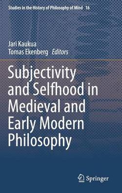 Subjectivity and Selfhood in Medieval and Early Modern Philosophy