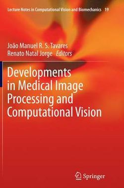 Developments in Medical Image Processing and Computational Vision