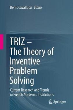 TRIZ - the Theory of Inventive Problem Solving