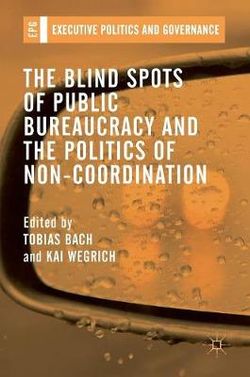 The Blind Spots of Public Bureaucracy and the Politics of Non-Coordination