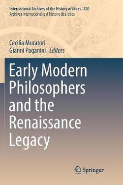 Early Modern Philosophers and the Renaissance Legacy