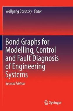 Bond Graphs for Modelling, Control and Fault Diagnosis of Engineering Systems