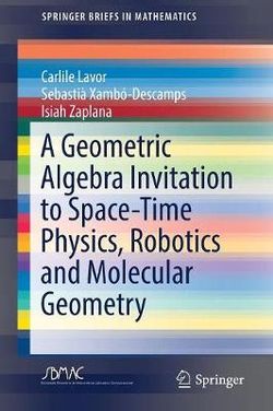 A Geometric Algebra Invitation to Space-Time Physics, Robotics and Molecular Geometry