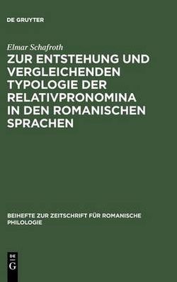 Zur Entstehung Und Vergleichenden Typologie Der Relativpronomina in Den Romanischen Sprachen