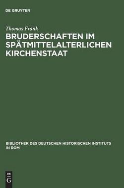 Bruderschaften Im Spätmittelalterlichen Kirchenstaat