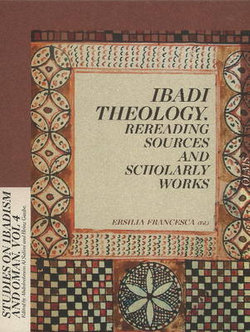 Ibadi Theology, Rereading Sources and Scholarly Works