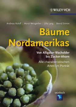 Baume Nordamerikas - Von Alligator-Wachholder bis Zuckerahorn Alle charakteristischen Arten im Portrat