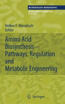 Amino Acid Biosynthesis - Pathways, Regulation and Metabolic Engineering