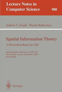 Spatial Information Theory: A Theoretical Basis for GIS