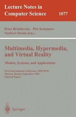 Multimedia, Hypermedia, and Virtual Reality: Models, Systems, and Applications