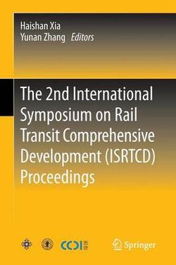 The 2nd International Symposium on Rail Transit Comprehensive Development (ISRTCD) Proceedings