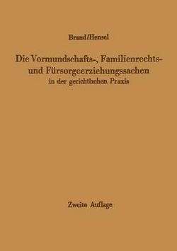 Die Vormundschafts-, Familienrechts- und Fuersorgeerziehungssachen in der gerichtlichen Praxis