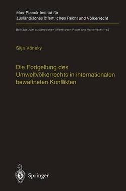 Die Fortgeltung des Umweltvoelkerrechts in internationalen bewaffneten Konflikten