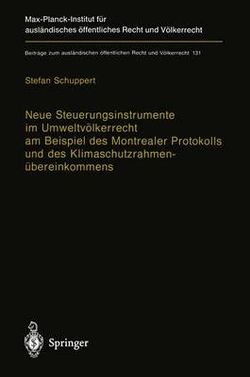 Neue Steuerungsinstrumente im Umweltvoelkerrecht am Beispiel des Montrealer Protokolls und des Klimaschutzrahmenuebereinkommens