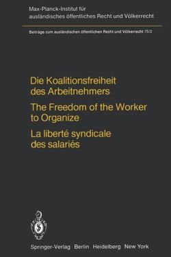 Die Koalitionsfreiheit des Arbeitnehmers / The Freedom of the Worker to Organize / La liberte syndicale des salaries