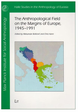 The Anthropological Field on the Margins of Europe,1945-1991, 29